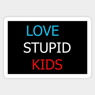 Funny I love my stupid kids Sticker